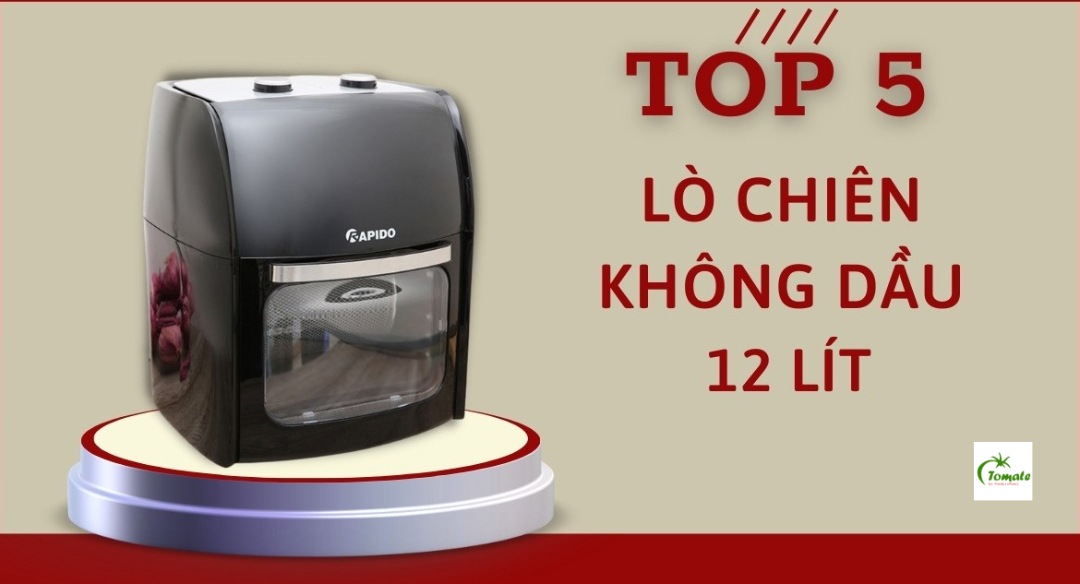 Top 5 nồi chiên không dầu 12 lít đáng mua nhất hiện nay