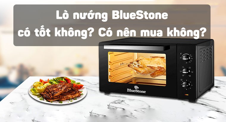 Đánh giá lò nướng Bluestone có tốt không