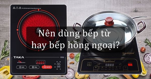 Nên dùng bếp từ hay bếp hồng ngoại