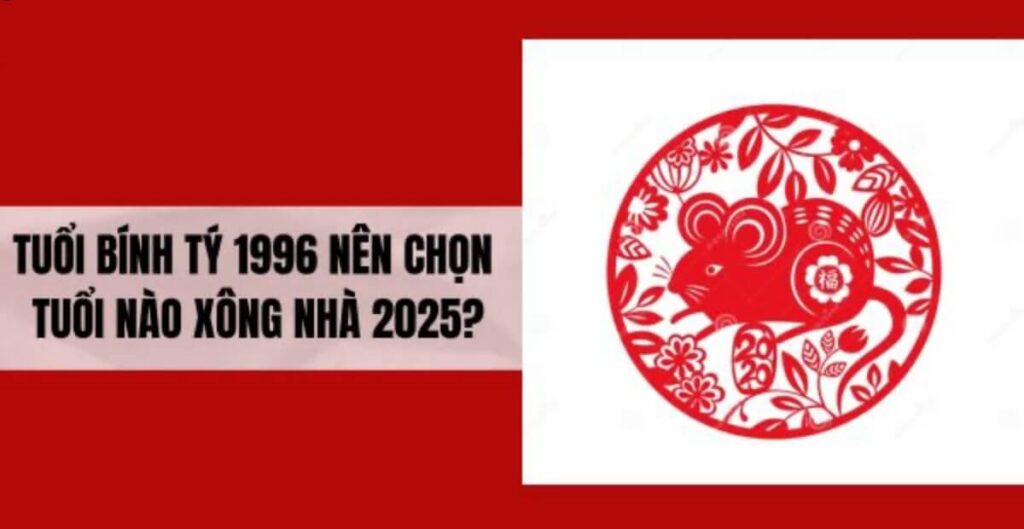 Tuổi xông đất phù hợp tuổi 1996 Bính Tý