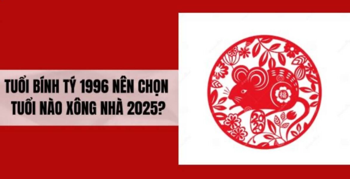 Tuổi xông đất phù hợp tuổi 1996 Bính Tý