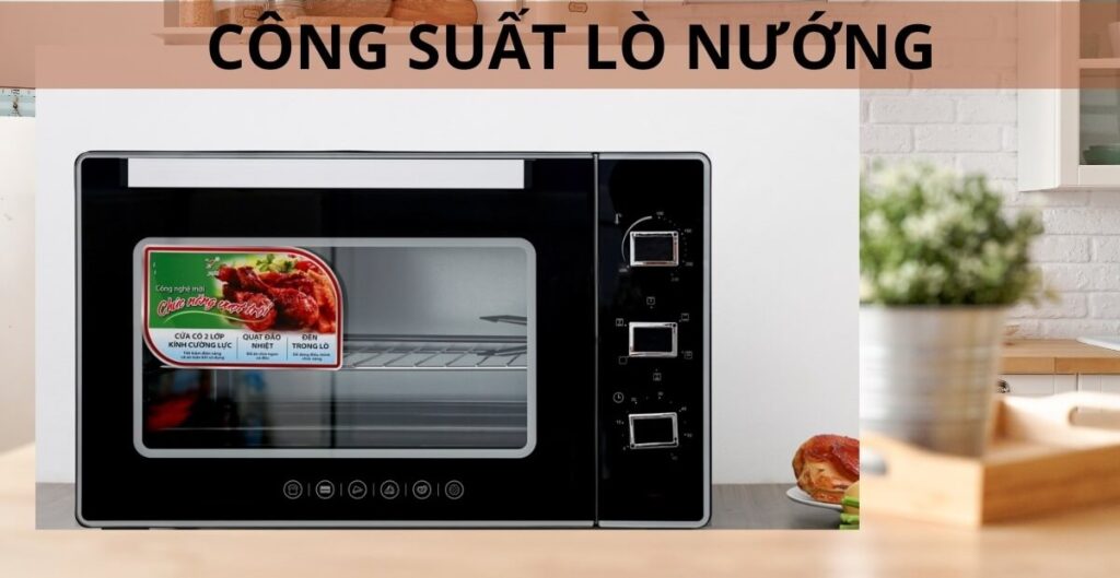 Hướng dẫn cách chọn công suất lò nướng phù hợp gia đình 2 công suất của lò nướng