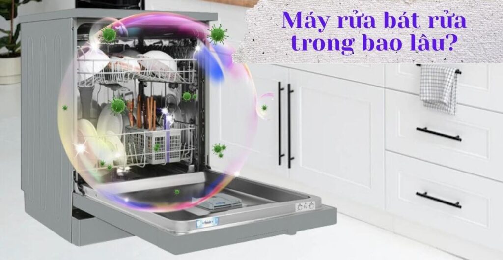 máy rửa bát rửa trong bao lâu