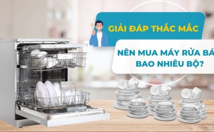 Nên mua máy rửa bát bao nhiêu bộ