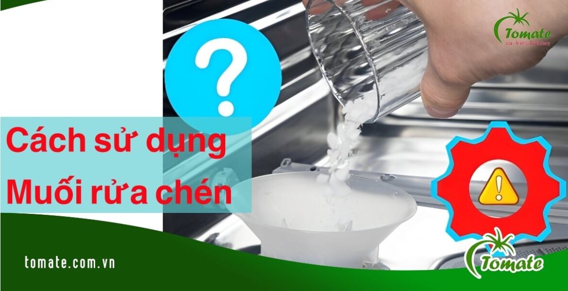 cách sử dụng muối cho máy rửa bát