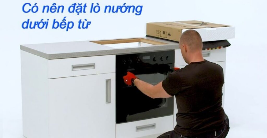 có nên để lò nướng dưới bếp từ không