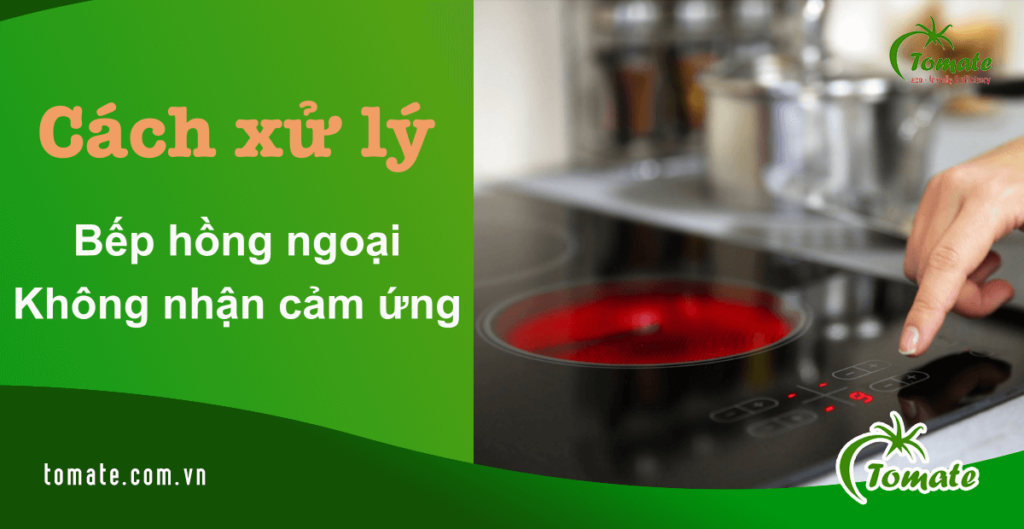 5 Nguyên nhân bếp hồng ngoại không nhận cảm ứng và Cách xử lý 2 bếp hồng ngoại không nhận cảm ứng