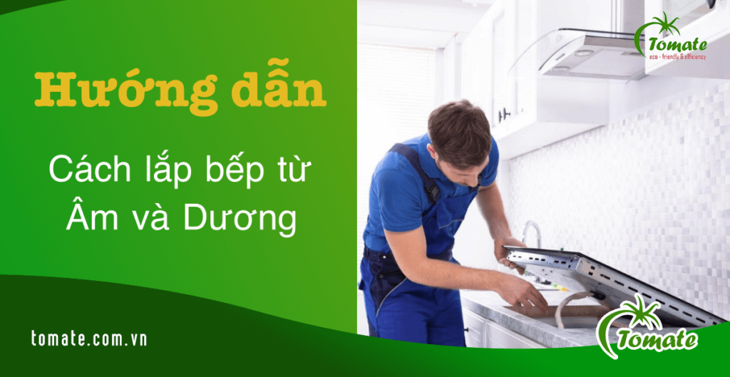 Hướng dẫn cách lắp đặt bếp từ nhanh chuẩn, đơn giản chỉ 3 bước 4 cách lắp đặt bếp từ