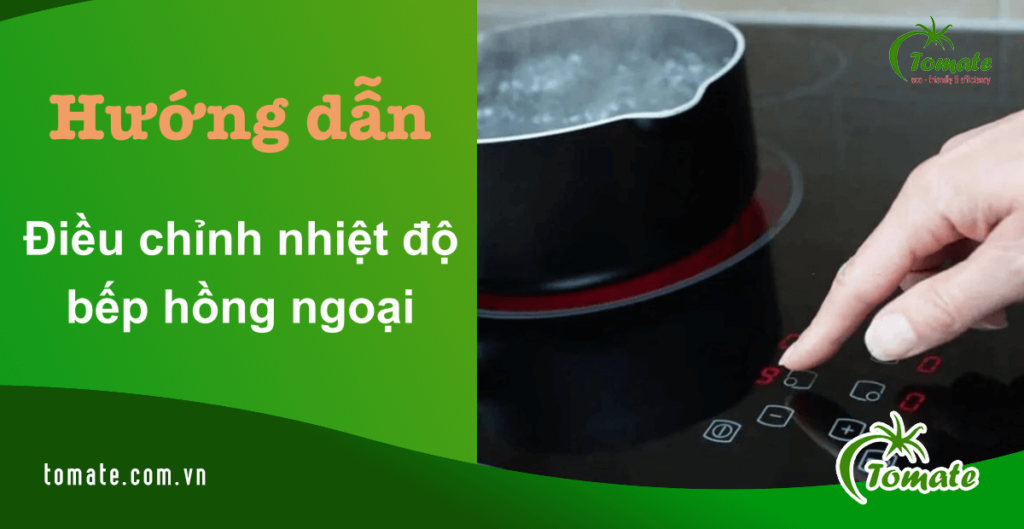 Cách điều chỉnh nhiệt độ bếp hồng ngoại từng món chỉ 3 bước 3 điều chỉnh nhiệt độ bếp hồng ngoại
