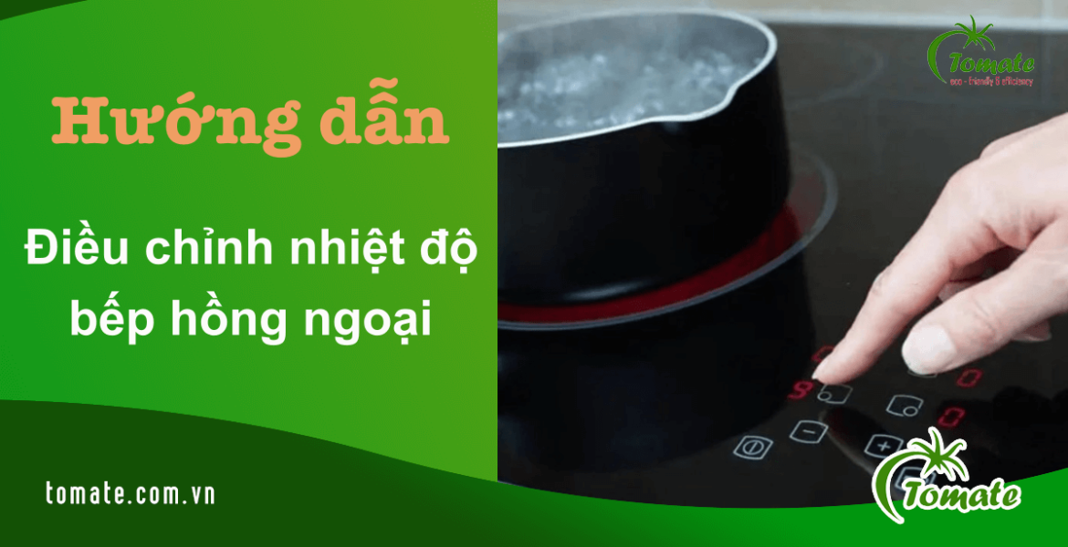 điều chỉnh nhiệt độ bếp hồng ngoại