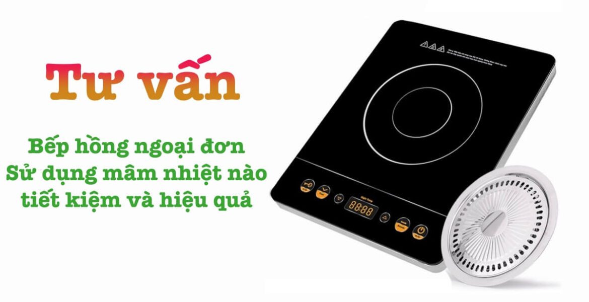 Bếp hồng ngoại đơn sử dụng mâm nhiệt nào tiết kiệm và hiệu quả