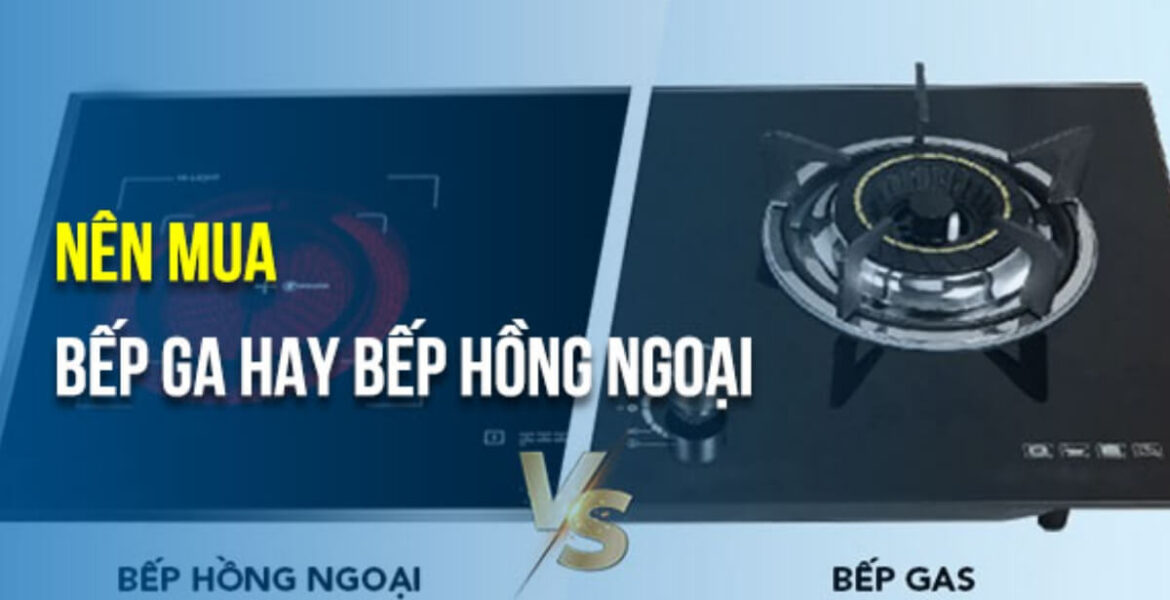 tư vấn nên mua bếp ga hồng ngoại hay bếp ga thường
