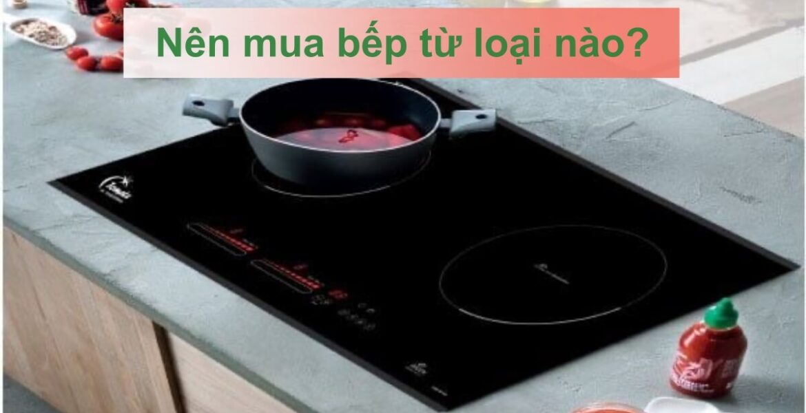 nên mua bếp từ loại nào
